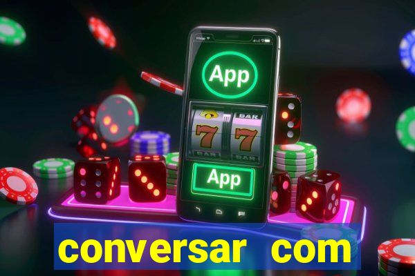 conversar com pessoas e ganhar dinheiro